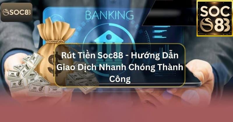 SoC88 Là Gì Và Vì Sao Người Chơi Yêu Thích Rút Tiền Tại Đây