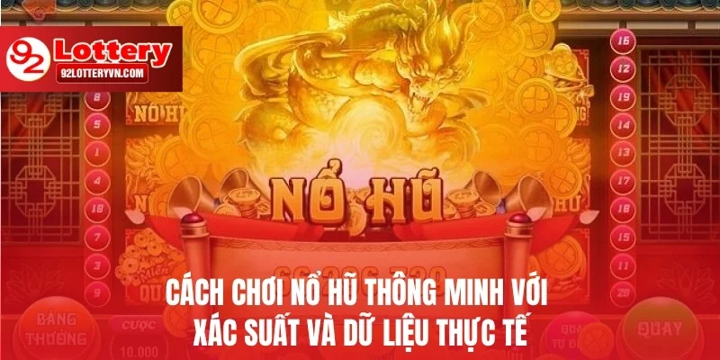 Cách chơi Nổ Hũ thông minh với xác suất và dữ liệu thực tế