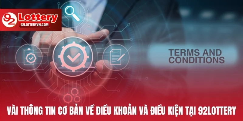 Vài thông tin cơ bản về điều khoản và điều kiện tại 92Lottery