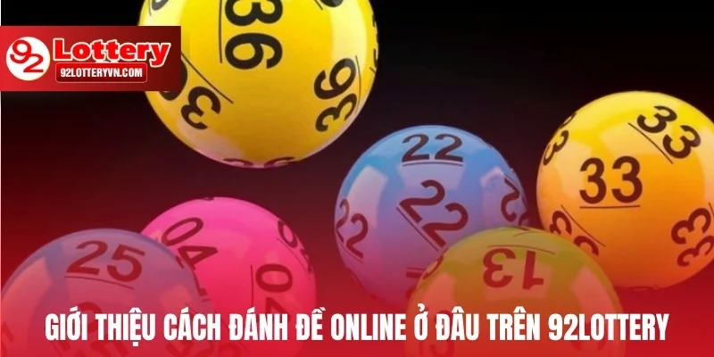 Giới thiệu cách đánh đề online ở đâu trên 92Lottery