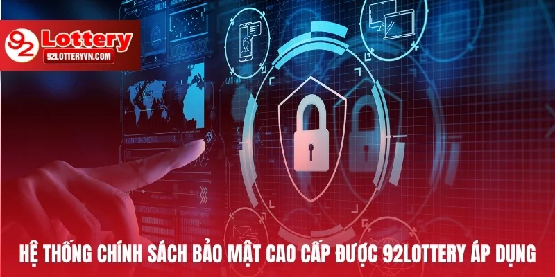 Hệ thống chính sách bảo mật cao cấp được 92Lottery áp dụng