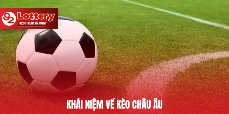 Khái niệm về kèo Châu Âu