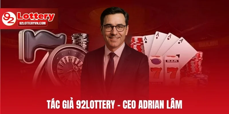 Tác giả 92Lottery – CEO Adrian Lâm